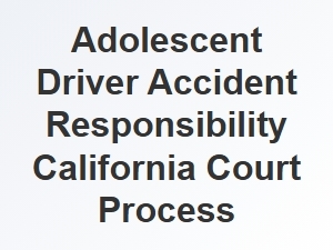 California Teen Driver Accident Liability Process