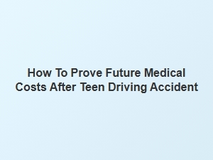 Calculating Future Medical Costs After a Teen Accident