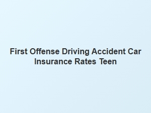 Teen Drivers and First Accident Insurance Rates