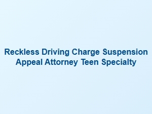 Teen Driving Appeal Attorney: Reckless Charge Defense