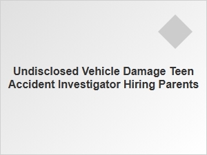 Hiring a Teen Accident Investigator for Undisclosed Damage